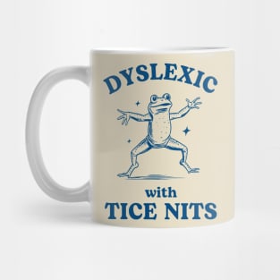 Dyslexic with Tice Nits, Funny Dyslexia Tee, Sarcastic Cartoon Frog Design, Humorous Y2K Mug
